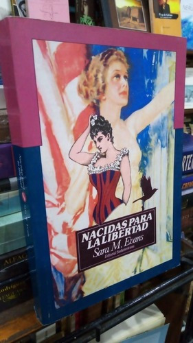 Nacidas Para La Libertad: No, De Sara Evans. Serie No, Vol. No. Editorial Sudamericana, Tapa Blanda, Edición No En Español, 1993