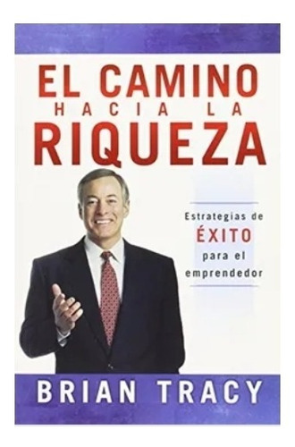 El  Camino  Hacia   La  Riqueza  -  Brian   Tracy.  Nuevo 