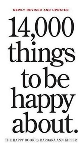 14,000 Things To Be Happy About. : Newly Revised And Upda...