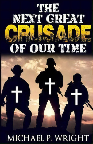 The Next Great Crusade Of Our Time, De Michael P Wright. Editorial Revival Waves Glory Ministries, Tapa Blanda En Inglés