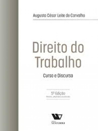 Direito do Trabalho Curso e Discurso, 5ª edição, Carvalho, Augusto César Leite de, Editora VENTUROLI, Capa Mole, Português, 2023