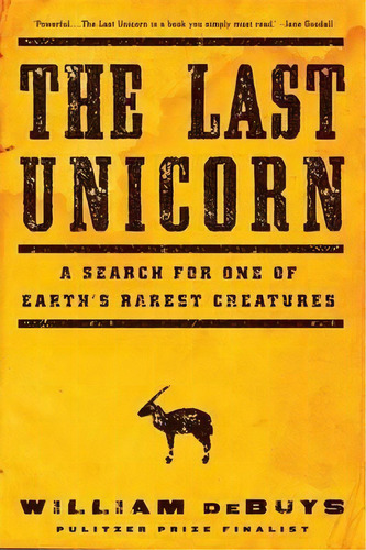 The Last Unicorn : A Search For One Of Earth's Rarest Creatures, De William Debuys. Editorial Little, Brown & Company, Tapa Blanda En Inglés
