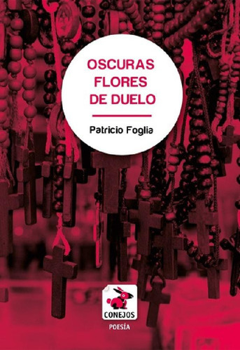 Libro - Oscuras Flores De Duelo - Foglia, Patricio