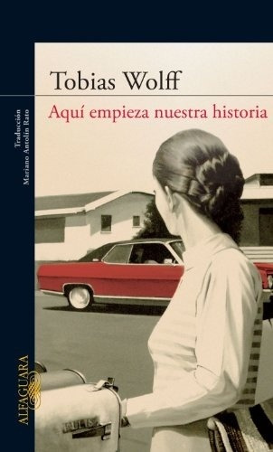 Aqui Empieza Nuestra Historia - Tobias Wolff