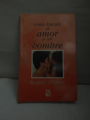 Regine Dumay Como Hacerle El Amor A Un Hombre 
