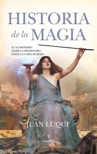 HISTORIA DE LA MAGIA - JUAN LUQUE, de JUAN LUQUE. Editorial ALMUZARA EDITORIAL en español