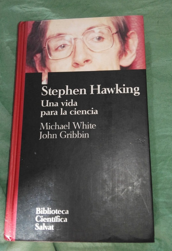 Stephen Hawking - Una Vida Para La Ciencia - Michael White 