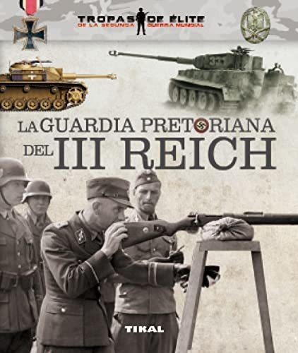 La Guardia Pretoriana Del Iii Reich (tropas De Élite)