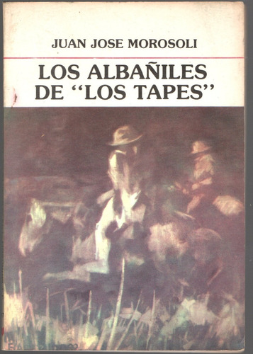 Los Albaniles De Los Tapes (juan Jose Morosoli)