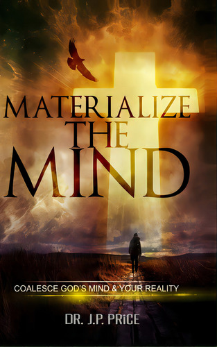 Materialize The Mind - Coalesce God's Mind & Your Reality, De Price, Jp. Editorial Lulu Pr, Tapa Dura En Inglés