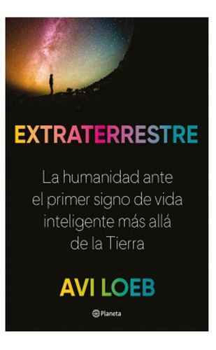 Extraterrestre: Extraterrestre, De Avi Loeb. Editorial Planeta, Tapa Blanda, Edición 1 En Español, 2021