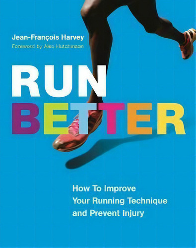 Run Better : How To Improve Your Running Technique And Prevent Injury, De Jean-francois Harvey. Editorial Greystone Books,canada, Tapa Blanda En Inglés