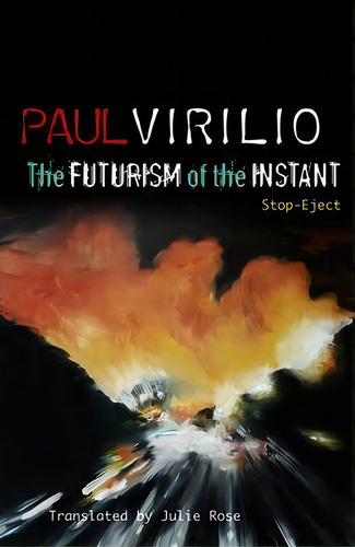 The Futurism Of The Instant : Stop-eject, De Paul Virilio. Editorial Polity Press, Tapa Blanda En Inglés