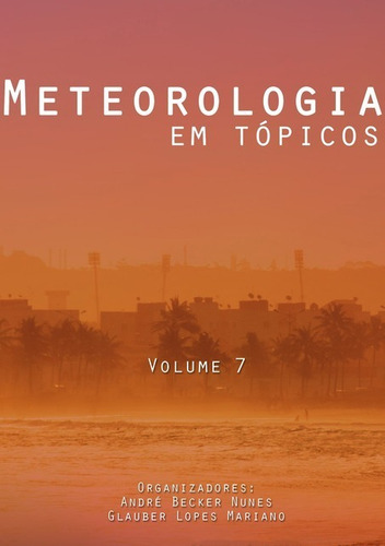 Meteorologia Em Tópicos: Volume 7, De André Becker Nunes E Glauber Lopes Mariano. Série Não Aplicável, Vol. 1. Editora Clube De Autores, Capa Mole, Edição 1 Em Português, 2020