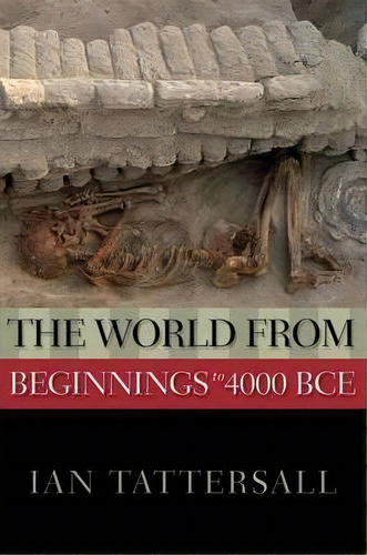 The World From Beginnings To 4000 Bce, De Ian Tattersall. Editorial Oxford University Press Inc, Tapa Blanda En Inglés