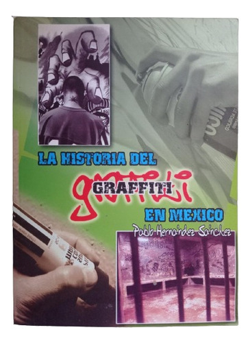 La Historia Del Graffiti En México - Pablo Hernández (Usado)