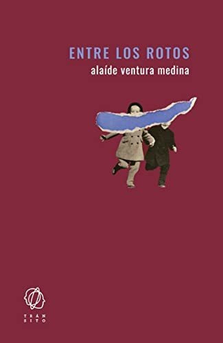 Entre Los Rotos, De Alaide Ventura Medina. Editorial Editorial Transito, Tapa Blanda En Español, 2021