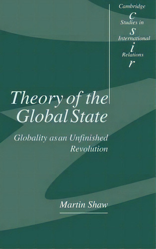 Theory Of The Global State : Globality As An Unfinished Revolution, De Martin Shaw. Editorial Cambridge University Press, Tapa Dura En Inglés