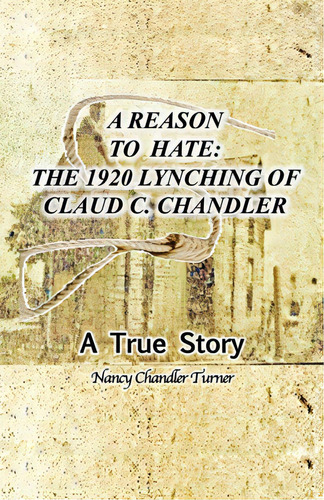 A Reason To Hate: The 1920 Lynching Of Claud C. Chandler, De Turner, Nancy Chandler. Editorial Price World Pub, Tapa Blanda En Inglés