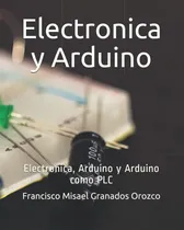 Comprar Libro: Electronica Y Arduino: Electronica, Arduino Y Arduino
