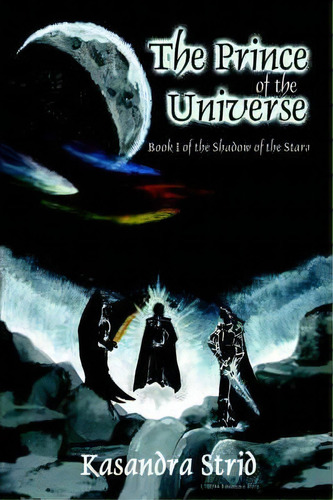 The Prince Of The Universe : Book I Of The Shadow Of The Stars, De Kasandra M Strid. Editorial Iuniverse, Tapa Blanda En Inglés