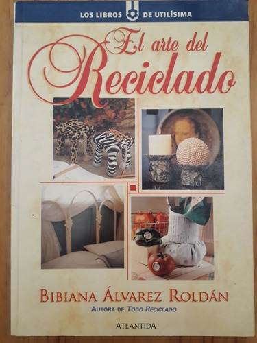 El Arte Del Reciclado - Álvarez Roldán 