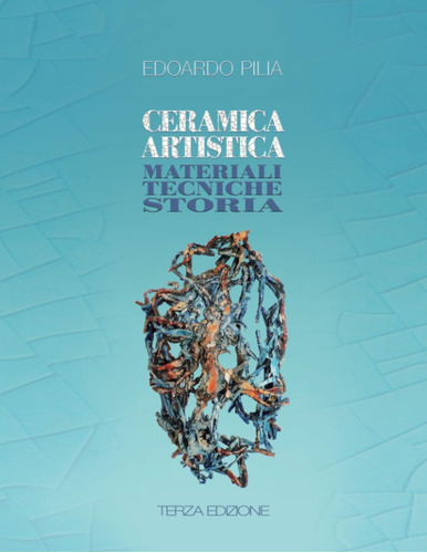 Libro: Ceramica Artistica: Materiali Tecniche Storia (italia