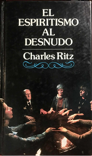 El Espiritismo Al Desnudo. Charles Ritz.