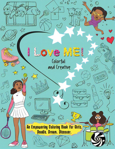 I Love Me! Colorful And Creative.: An Empowering Coloring Book For Girls. Doodle. Dream. Discover., De Niyah La'don. Editorial Lightning Source Inc, Tapa Blanda En Inglés