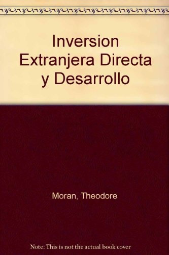 Inversion Extranjera Directa Y Desarrollo.. - Theodore H. Mo