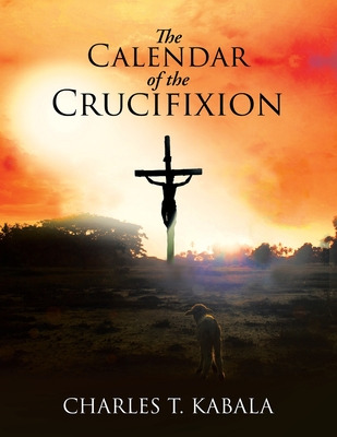 Libro The Calendar Of The Crucifixion - Kabala, Charles T.