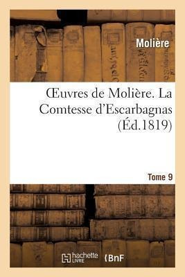 Oeuvres De Moliere. Tome 9 La Comtesse D'escarbagnas - Mo...