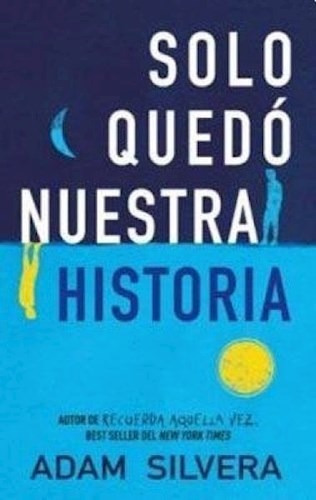 Libro Solo Quedo Nuestra Historia De Adam Silvera