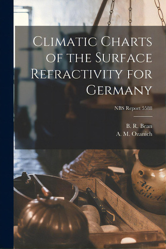 Climatic Charts Of The Surface Refractivity For Germany; Nbs Report 5588, De Bean, B. R.. Editorial Hassell Street Pr, Tapa Blanda En Inglés