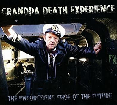 Grandpa Death Experience Unforgiving Shoe Of The Future Cd