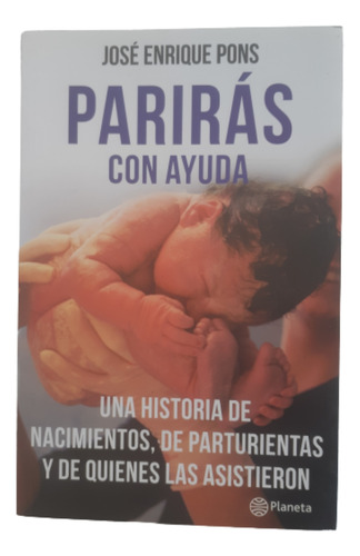 Parirás Con Ayuda / José E. Pons / Ed Planeta 