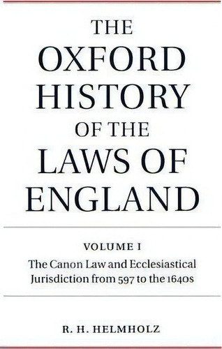 The Oxford History Of The Laws Of England Volume I : The Canon Law And Ecclesiastical Jurisdictio..., De R. H. Helmholz. Editorial Oxford University Press, Tapa Dura En Inglés, 2004