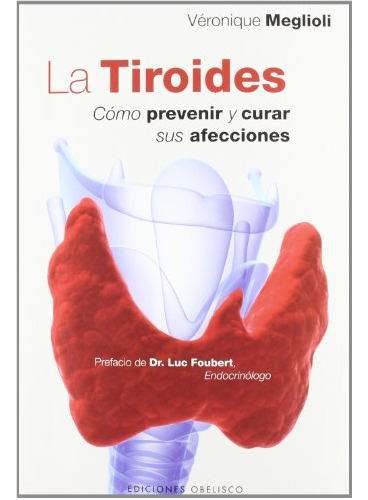 La Tiroides. Como Prevenir Y Curar Sus Afecciones.