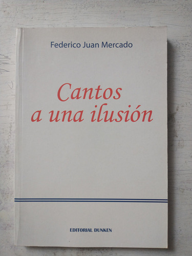 Cantos A Una Ilusion Federico J. Mercado