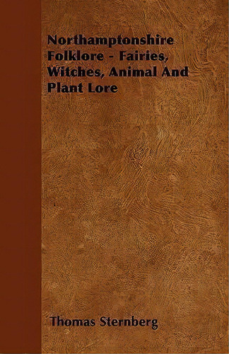 Northamptonshire Folklore - Fairies, Witches, Animal And Plant Lore, De Thomas Sternberg. Editorial Read Books, Tapa Blanda En Inglés