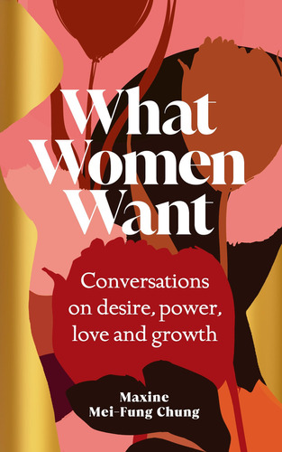 What Women Want - Hutchinson Heinemann - Chung Maxine Mei-fung, De Chung Maxine Mei-fung. En Inglés, 2023