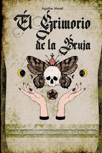 Libro: El Grimorio De La Bruja: Guía De Esoterismo Y Práctic