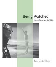 Being Watched : Yvonne Rainer And The 1960s - Carrie Lamb...