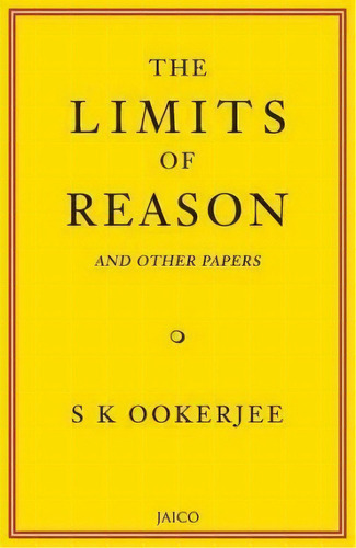The Limits Of Reason And Other Papers, De S. K. Ookerjee. Editorial Jaico Publishing House, Tapa Blanda En Inglés