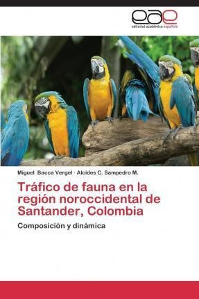 Trafico De Fauna En La Region Noroccidental De Santander,...