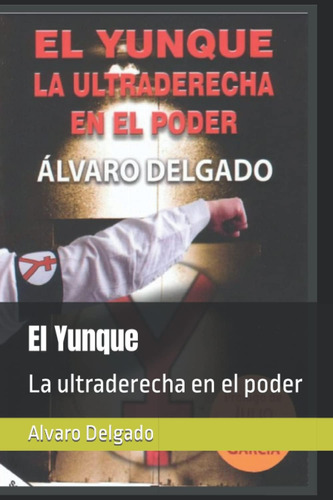 Libro: El Yunque: La Ultraderecha En El Poder (spanish Editi