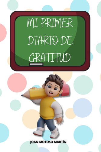 Mi Primer Diario De Gratitud: Diario De Gratitud Para Niños,