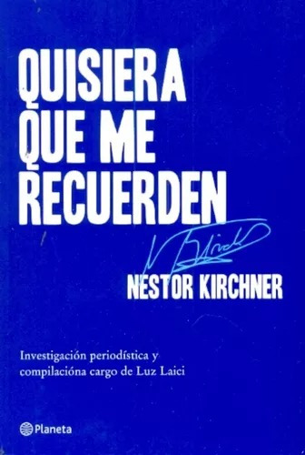 Quisiera Que Me Recuerden - Nestor Kirchner - Planeta