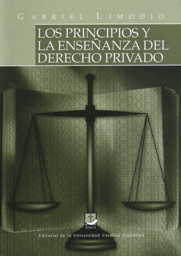 Principios Y La Enseñanza Del Derecho Privado, Los, De Limodio, Gabriel. Editorial Educa, Tapa Pasta Blanda En Español, 2008