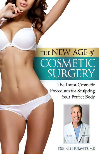 The New Age Of Cosmetic Surgery, De Dennis Hurwitz. Editorial Createspace Independent Publishing Platform, Tapa Blanda En Inglés